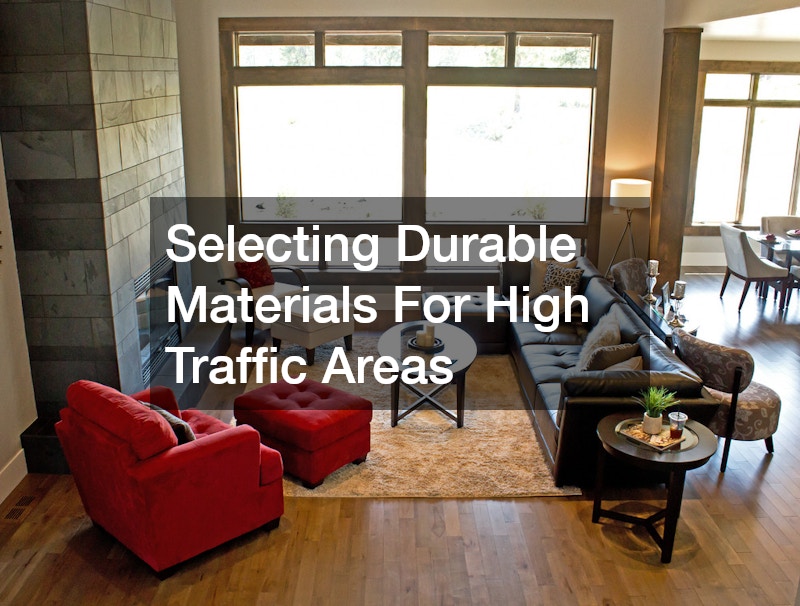 Selecting Durable Materials For High Traffic Areas