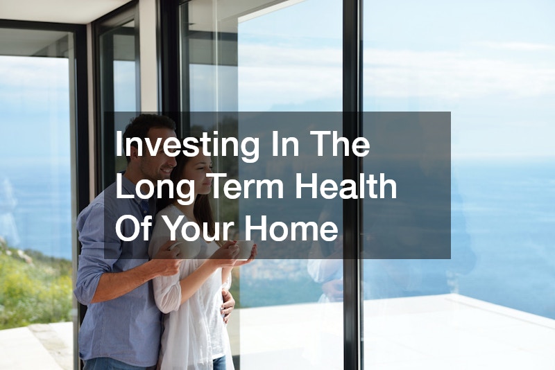 Investing In The Long Term Health Of Your Home