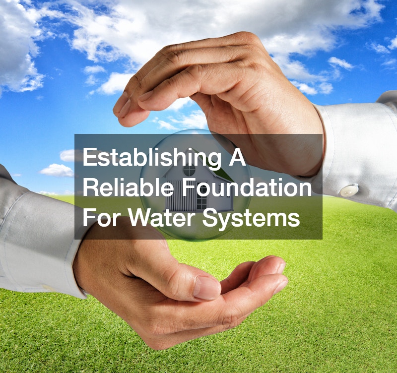 Establishing A Reliable Foundation For Water Systems