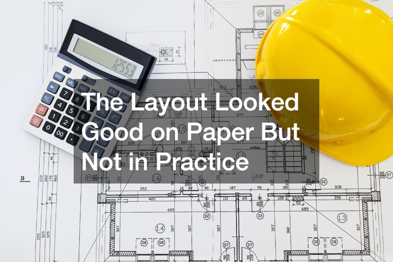 The Layout Looked Good on Paper But Not in Practice