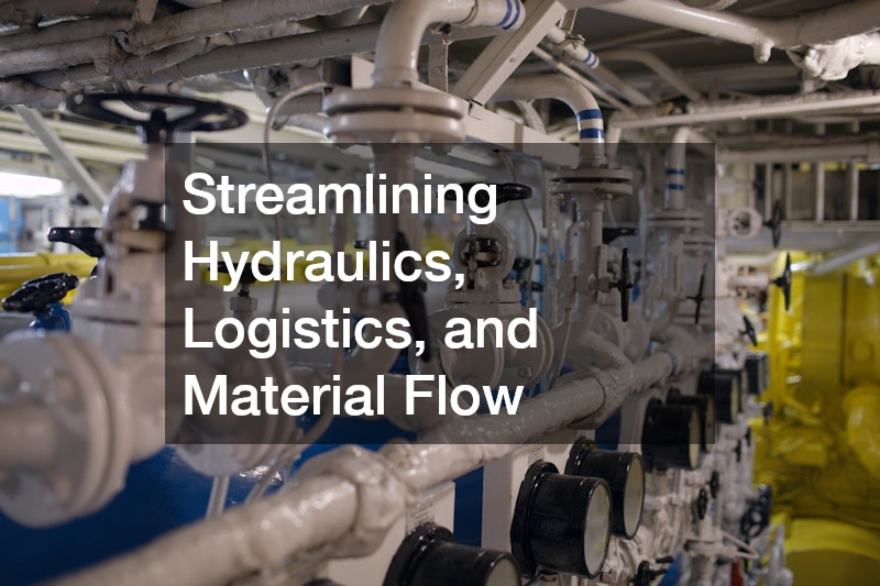 Streamlining Hydraulics, Logistics, and Material Flow