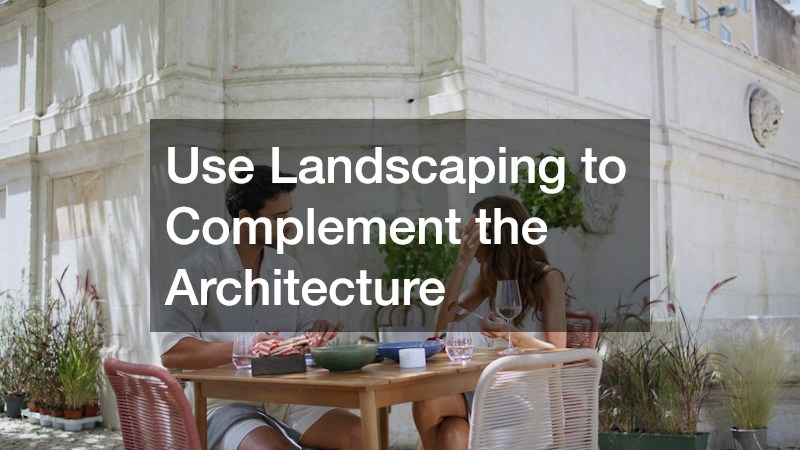 Use Landscaping to Complement the Architecture