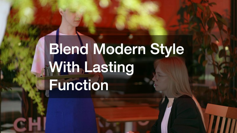 Blend Modern Style With Lasting Function