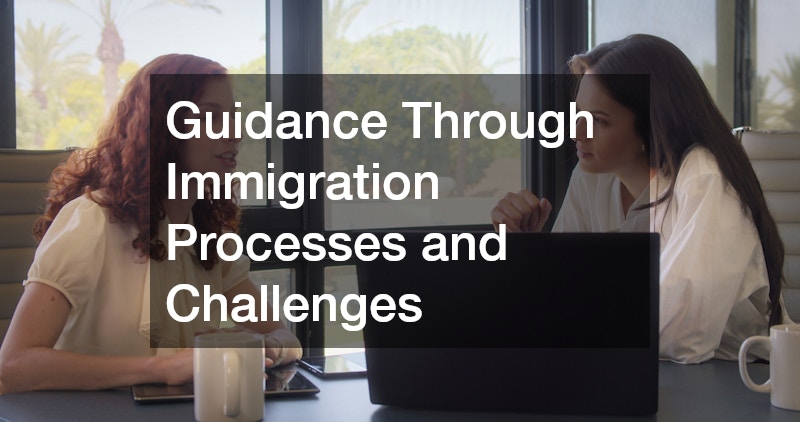 Guidance Through Immigration Processes and Challenges