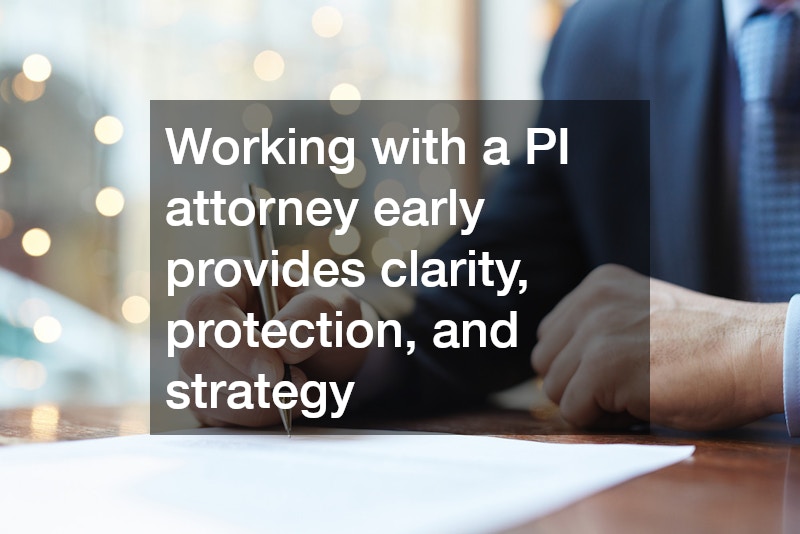 Working with a PI attorney early provides clarity, protection, and strategy