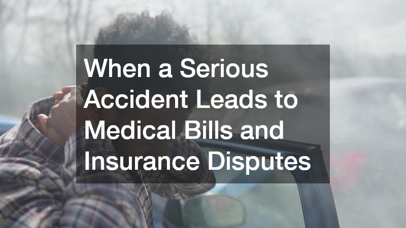When a Serious Accident Leads to Medical Bills and Insurance Disputes