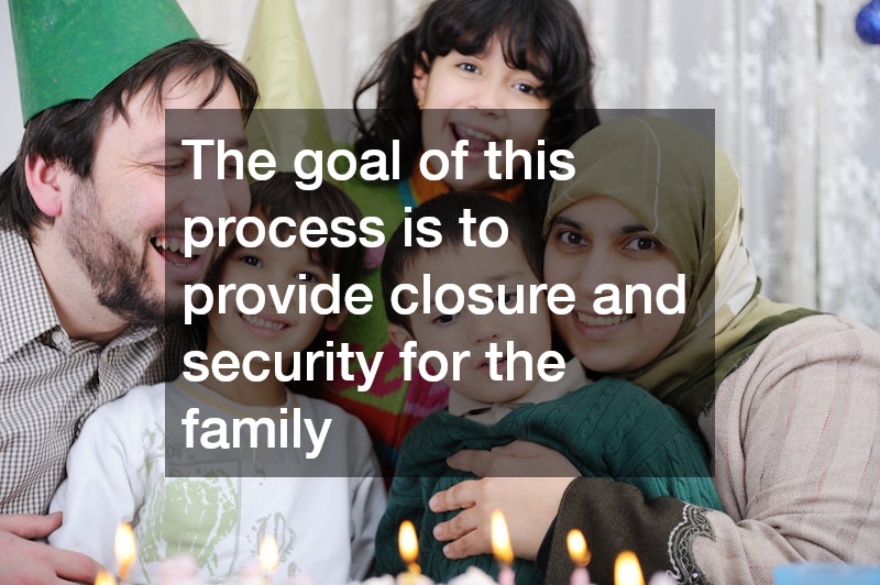 The goal of this process is to provide closure and security for the family