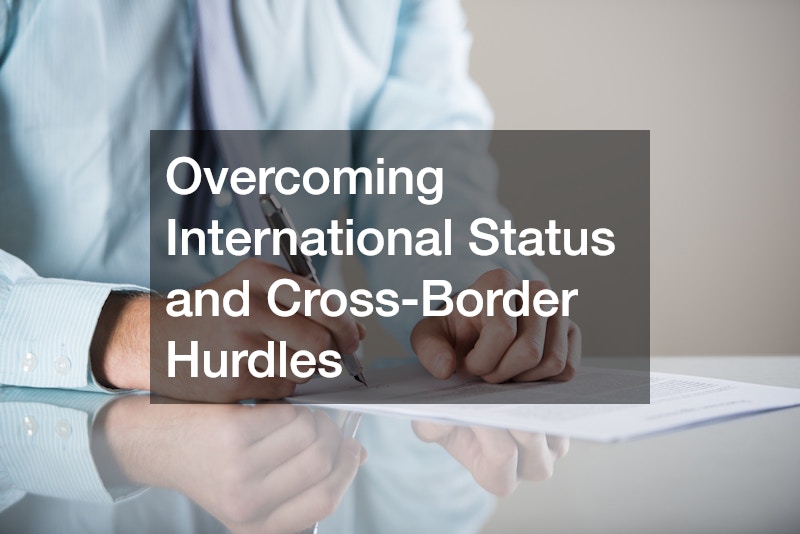 Overcoming International Status and Cross-Border Hurdles