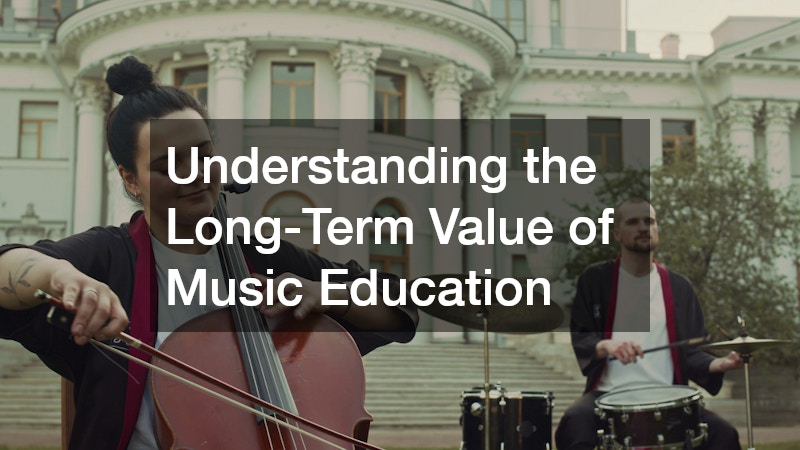 Understanding the Long-Term Value of Music Education