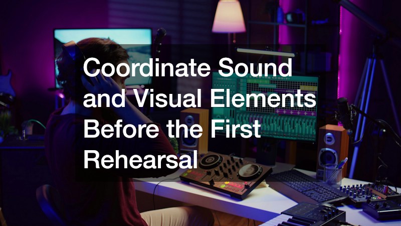 Coordinate Sound and Visual Elements Before the First Rehearsal
