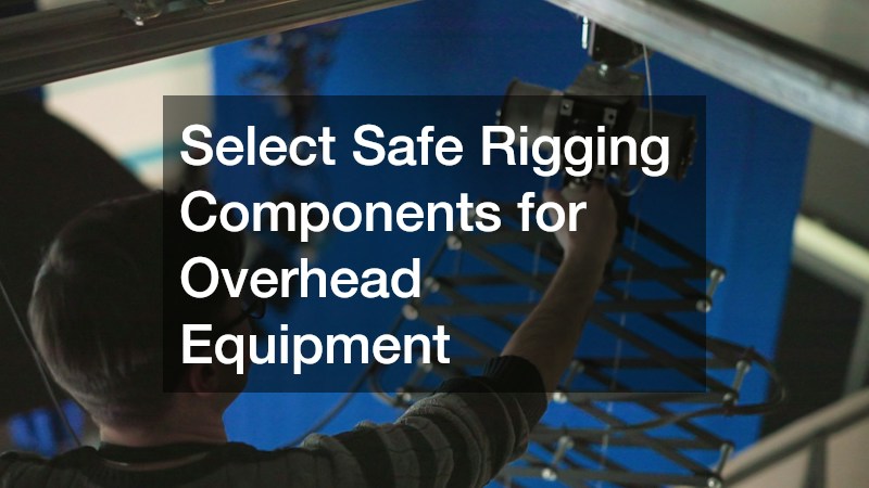 Select Safe Rigging Components for Overhead Equipment
