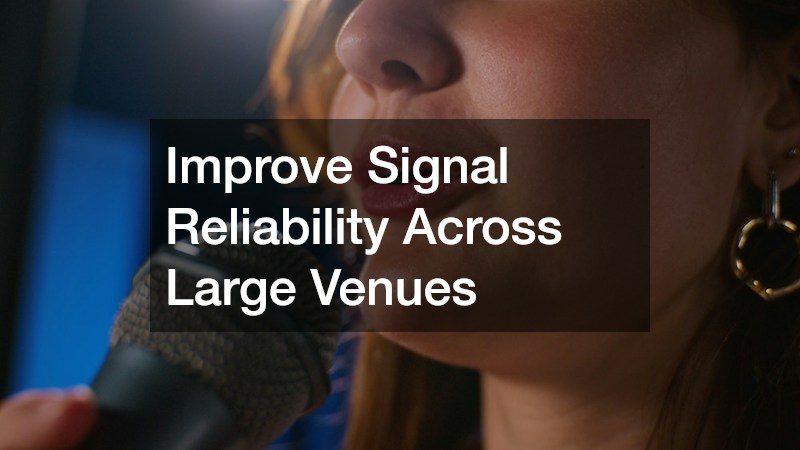 Improve Signal Reliability Across Large Venues