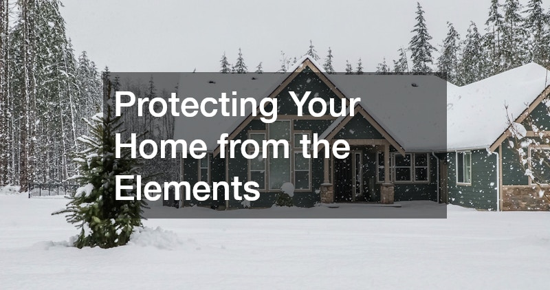 Protecting Your Home from the Elements