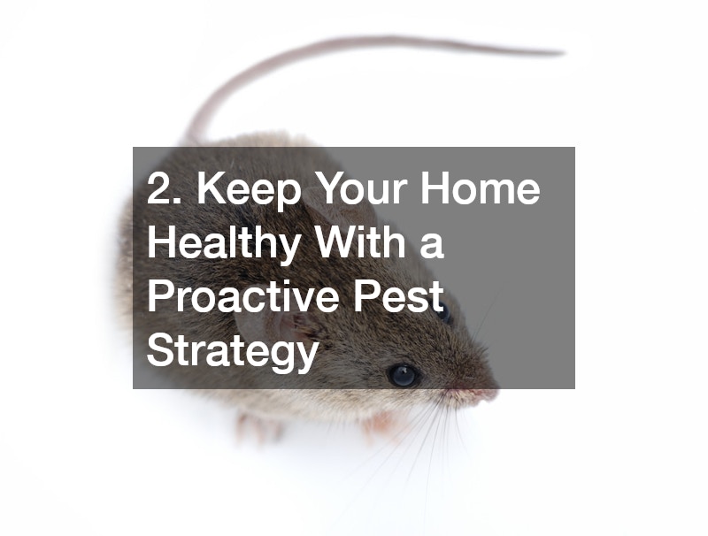 2. Keep Your Home Healthy With a Proactive Pest Strategy