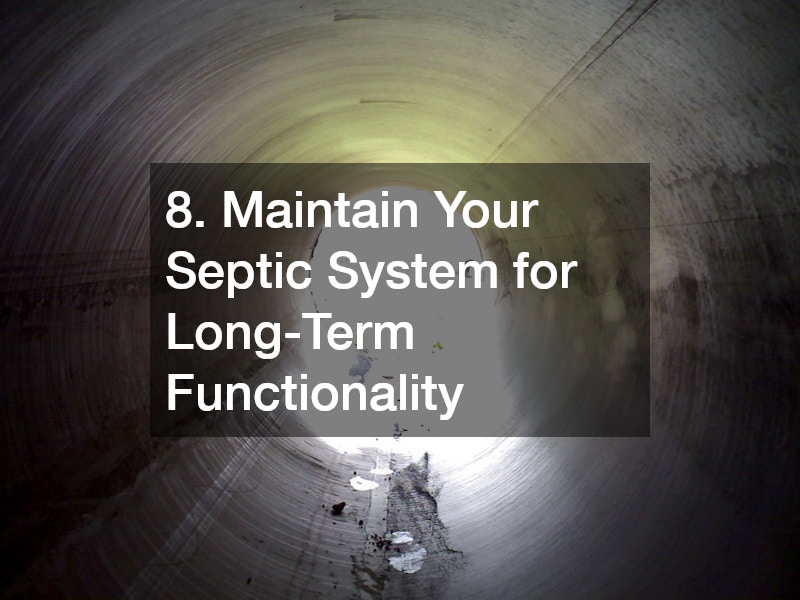 8. Maintain Your Septic System for Long-Term Functionality