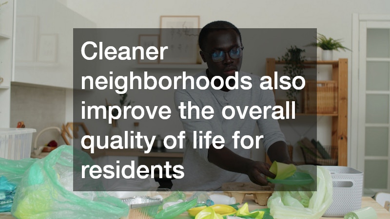 Cleaner neighborhoods also improve the overall quality of life for residents