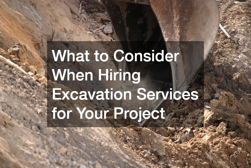 What to Consider When Hiring Excavation Services for Your Project
