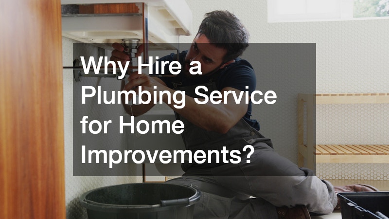 Why Hire a Plumbing Service for Home Improvements?