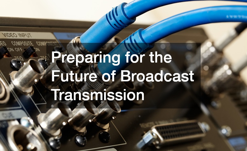 Preparing for the Future of Broadcast Transmission