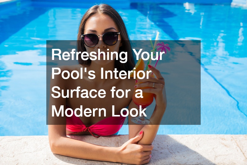 Refreshing Your Pool’s Interior Surface for a Modern Look