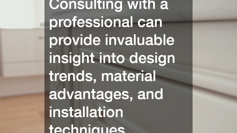 Consulting with a professional can provide invaluable insight into design trends, material advantages, and installation techniques.
