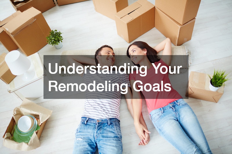 Understanding Your Remodeling Goals