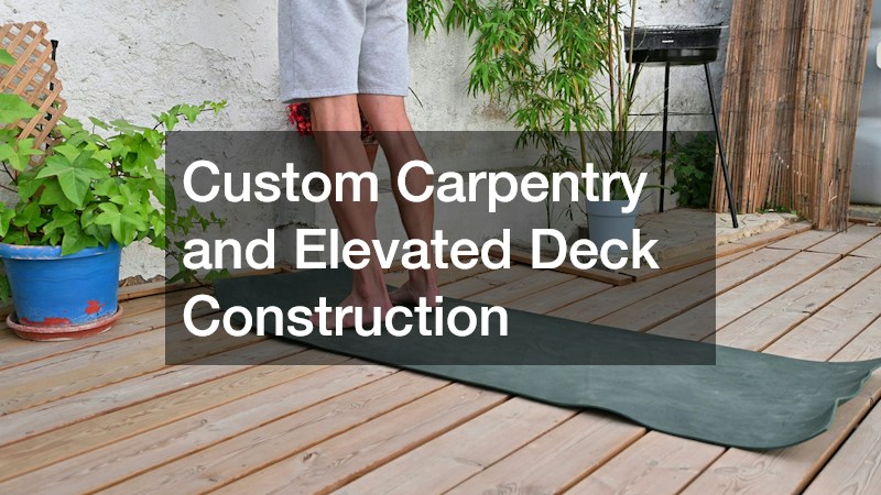 Custom Carpentry and Elevated Deck Construction