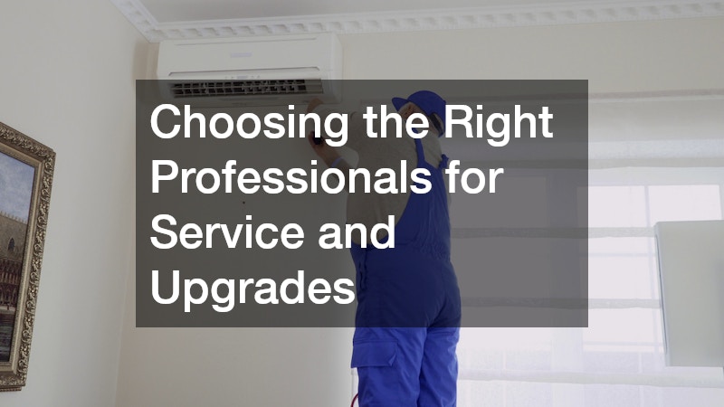 Choosing the Right Professionals for Service and Upgrades