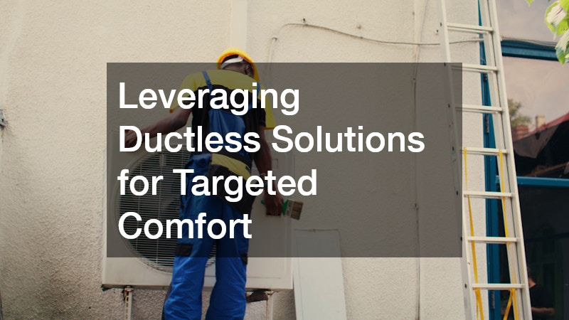 Leveraging Ductless Solutions for Targeted Comfort
