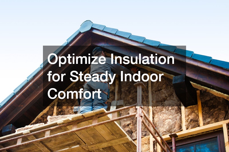 Optimize Insulation for Steady Indoor Comfort