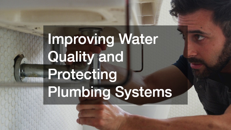 Improving Water Quality and Protecting Plumbing Systems