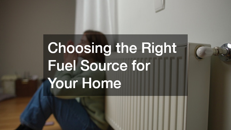 Choosing the Right Fuel Source for Your Home