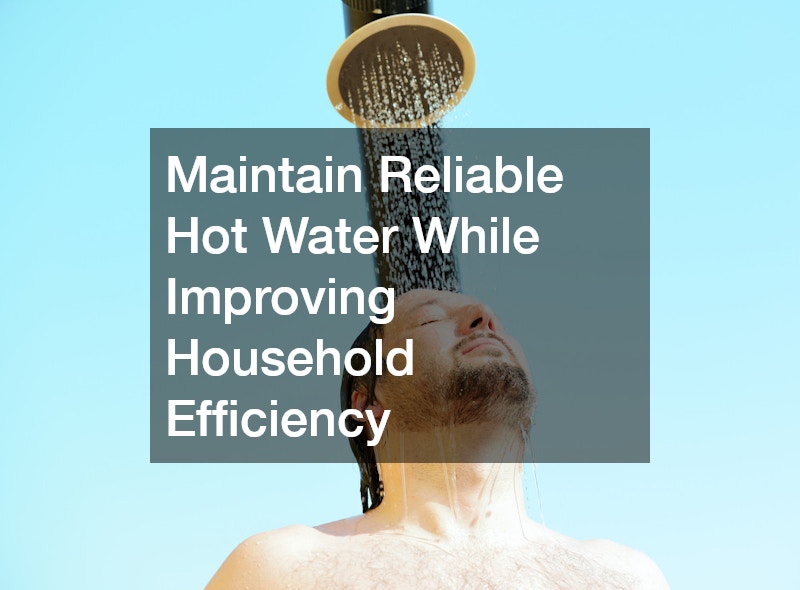 Maintain Reliable Hot Water While Improving Household Efficiency