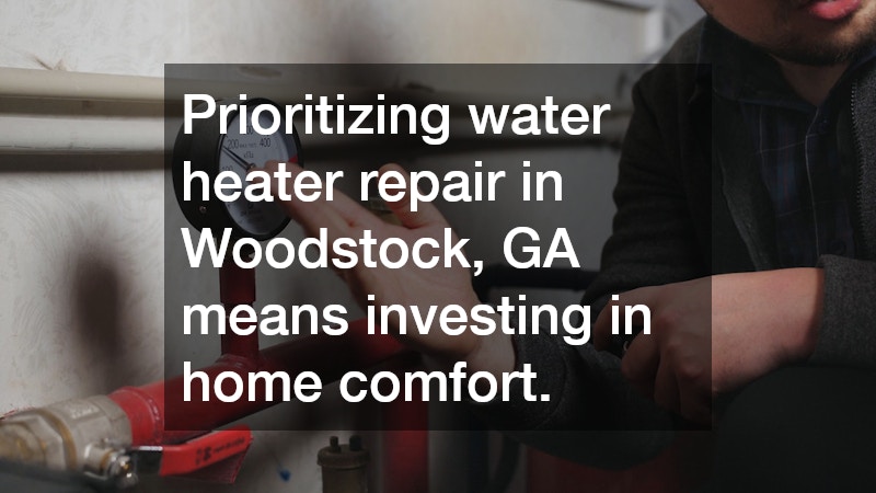 Prioritizing water heater repair in Woodstock, GA means investing in home comfort.