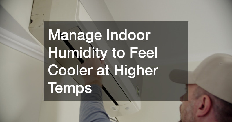 Manage Indoor Humidity to Feel Cooler at Higher Temps