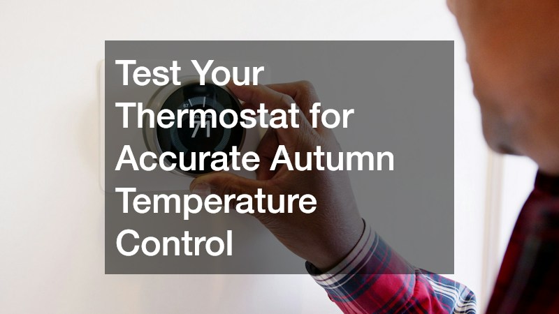 Test Your Thermostat for Accurate Autumn Temperature Control