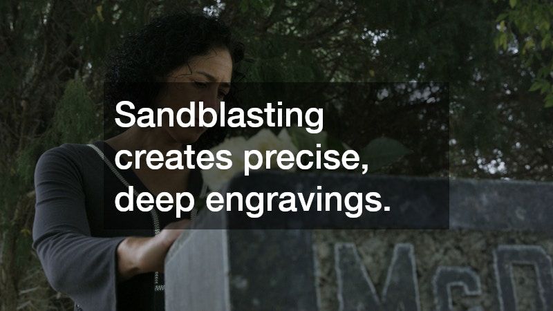 Sandblasting creates precise, deep engravings.