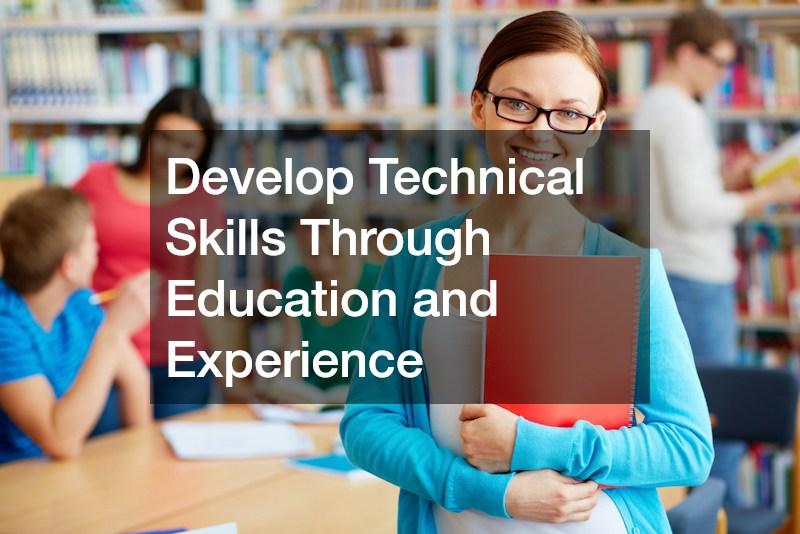 Develop Technical Skills Through Education and Experience