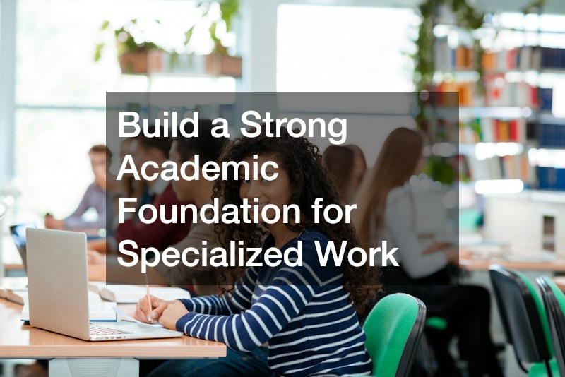 Build a Strong Academic Foundation for Specialized Work