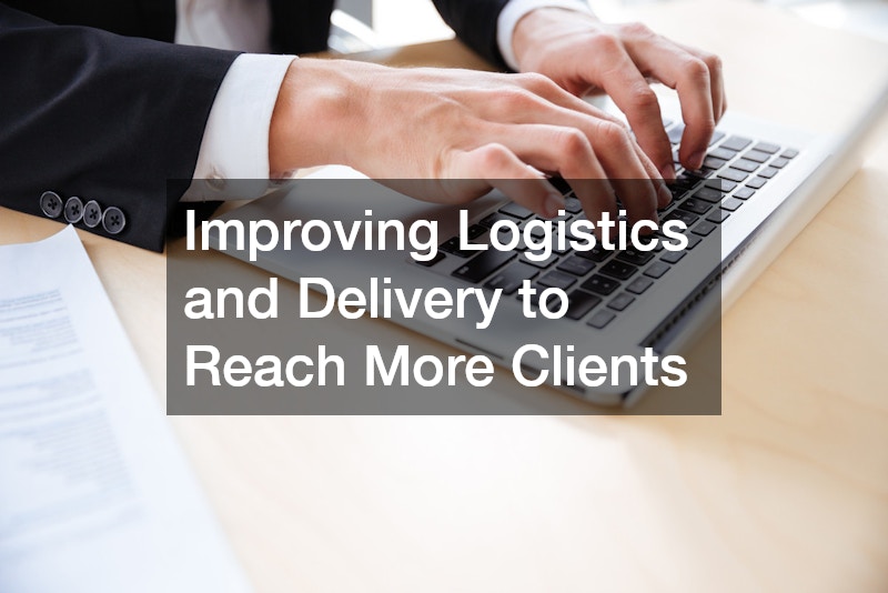 Improving Logistics and Delivery to Reach More Clients