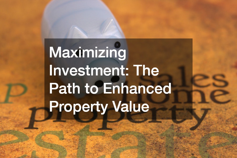 Maximizing Investment: The Path to Enhanced Property Value