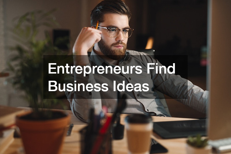 Entrepreneurs Find Business Ideas