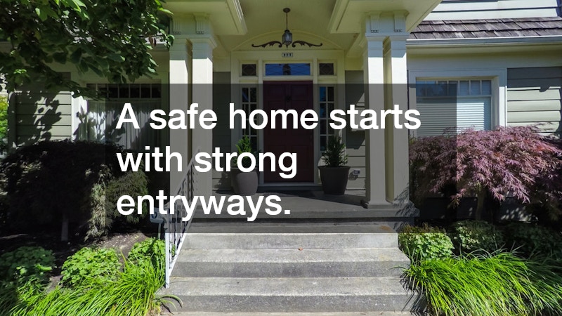 A safe home starts with strong entryways.