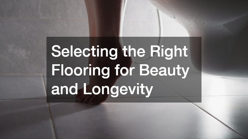 Selecting the Right Flooring for Beauty and Longevity