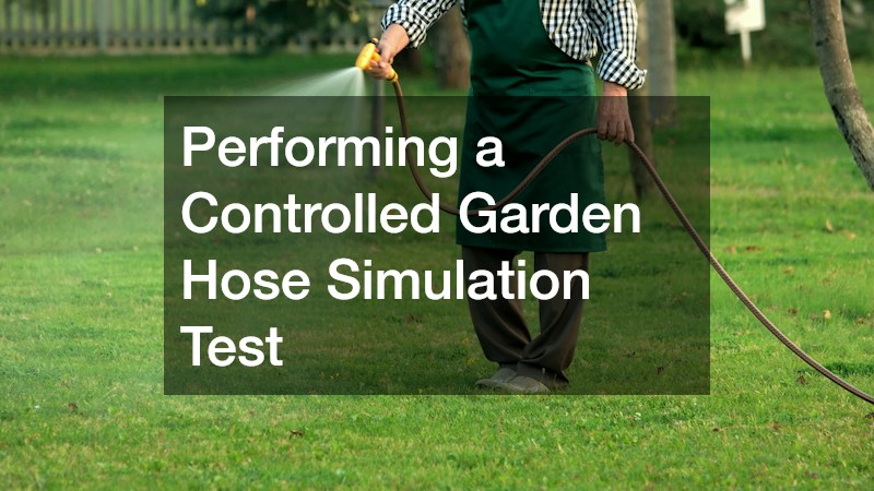 Performing a Controlled Garden Hose Simulation Test