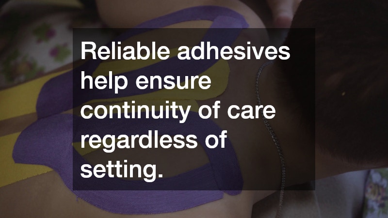 Reliable adhesives help ensure continuity of care regardless of setting.