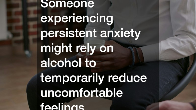 Someone experiencing persistent anxiety might rely on alcohol to temporarily reduce uncomfortable feelings. 