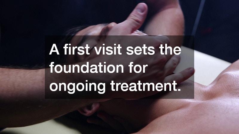 A first visit sets the foundation for ongoing treatment.