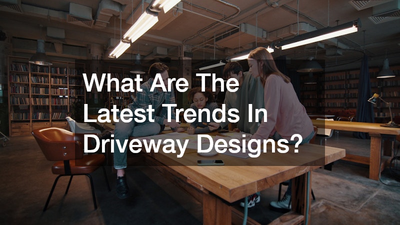 What Are The Latest Trends In Driveway Designs?