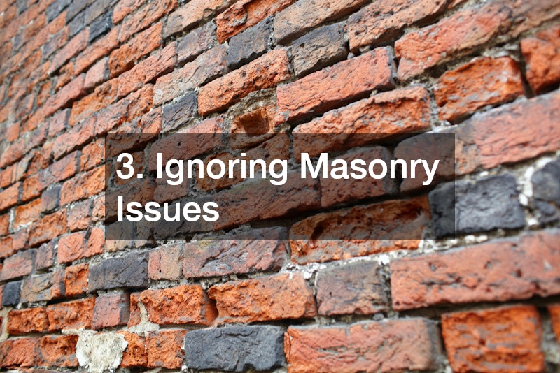 3. Ignoring Masonry Issues